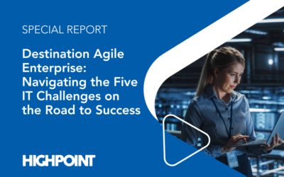 Destination Agile Enterprise: Navigating the Five IT Challenges on the Road to Success , Highpoint Report